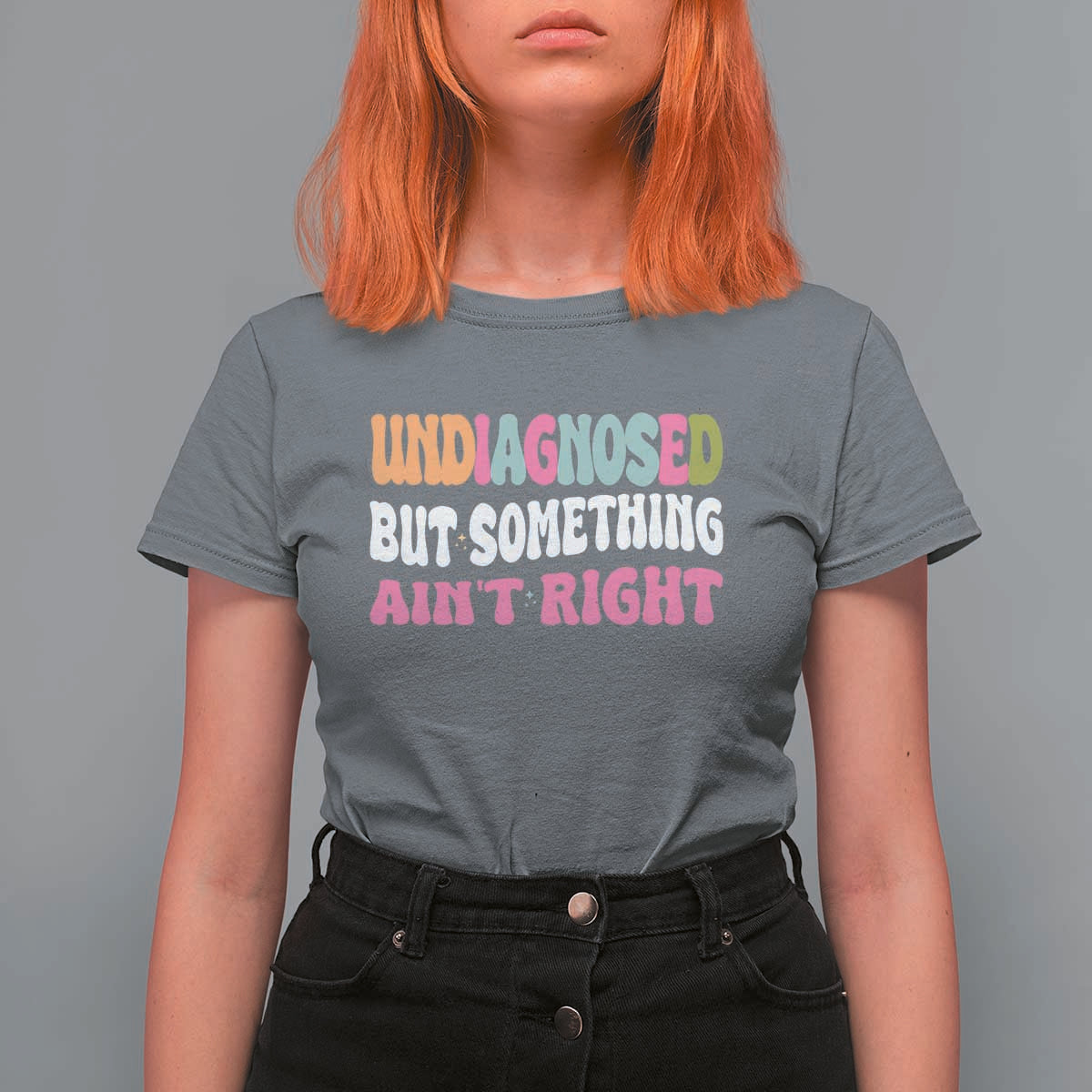 Funny Relatable Saying T Shirt For Women Undiagnosed But Something Aint Right