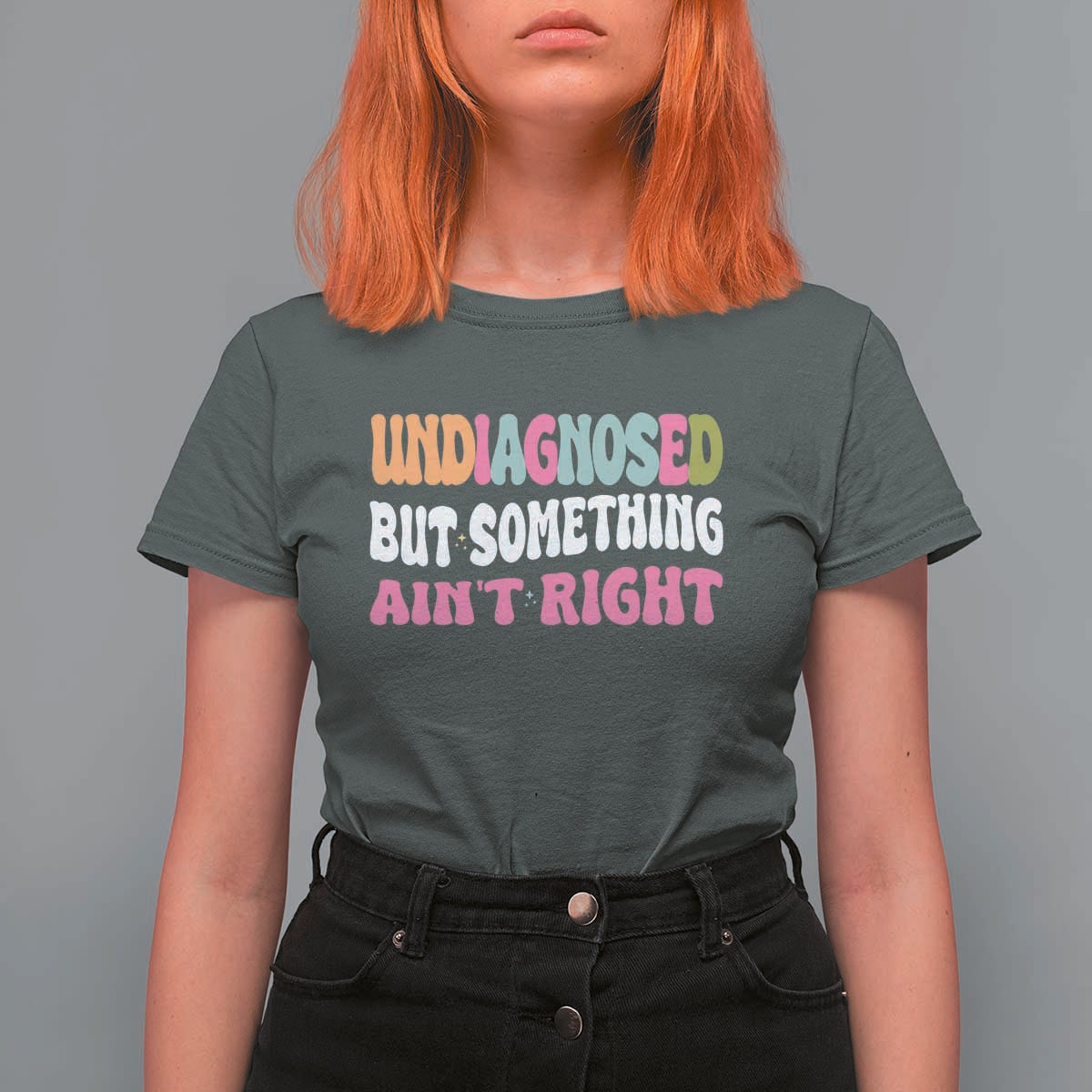 Funny Relatable Saying T Shirt For Women Undiagnosed But Something Aint Right