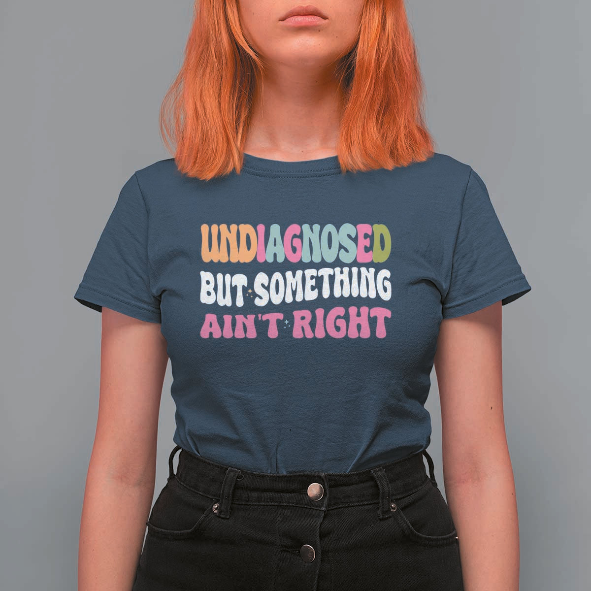 Funny Relatable Saying T Shirt For Women Undiagnosed But Something Aint Right