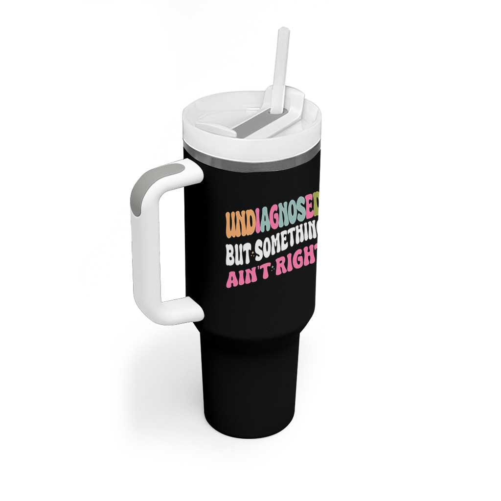 Funny Relatable Saying Tumbler With Handle Undiagnosed But Something Aint Right