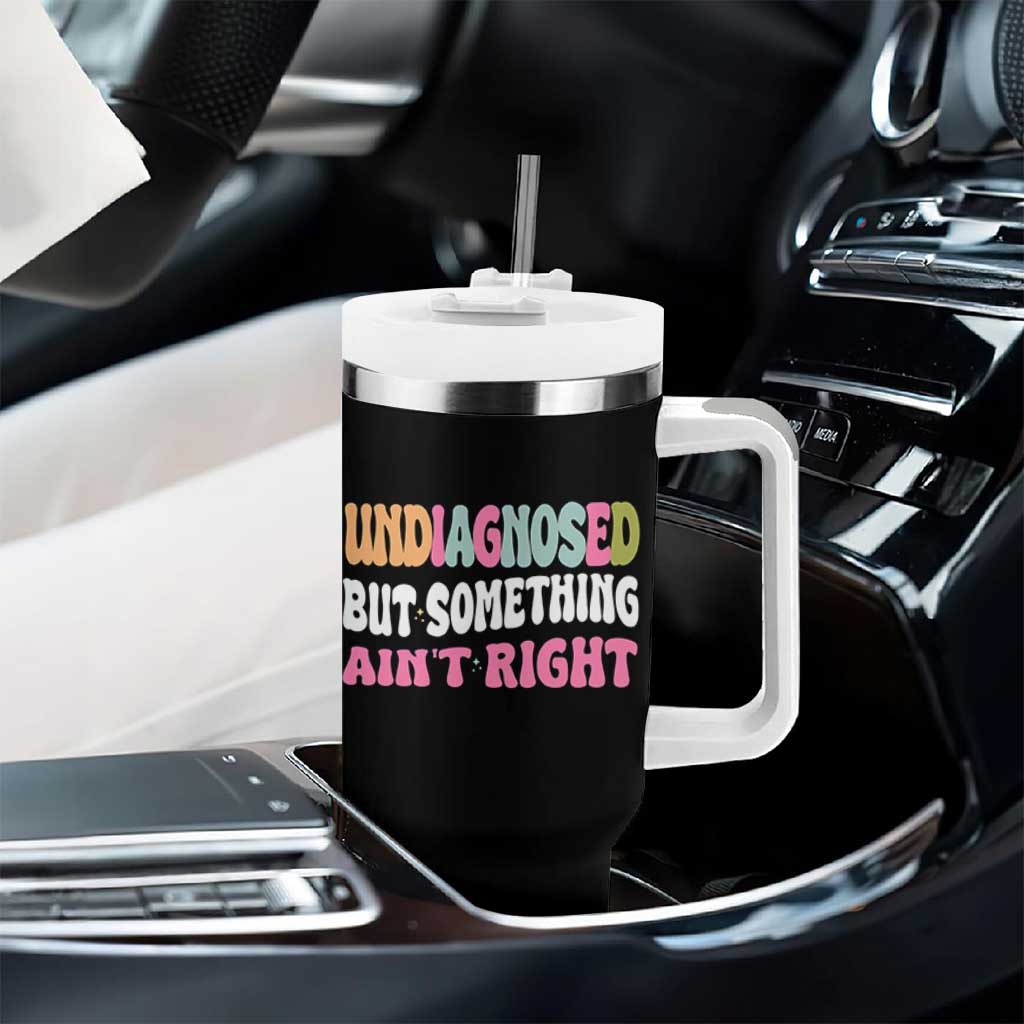 Funny Relatable Saying Tumbler With Handle Undiagnosed But Something Aint Right