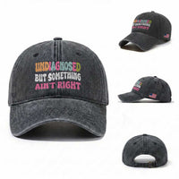 Funny Relatable Saying Washed Cotton Baseball Cap Undiagnosed But Something Aint Right