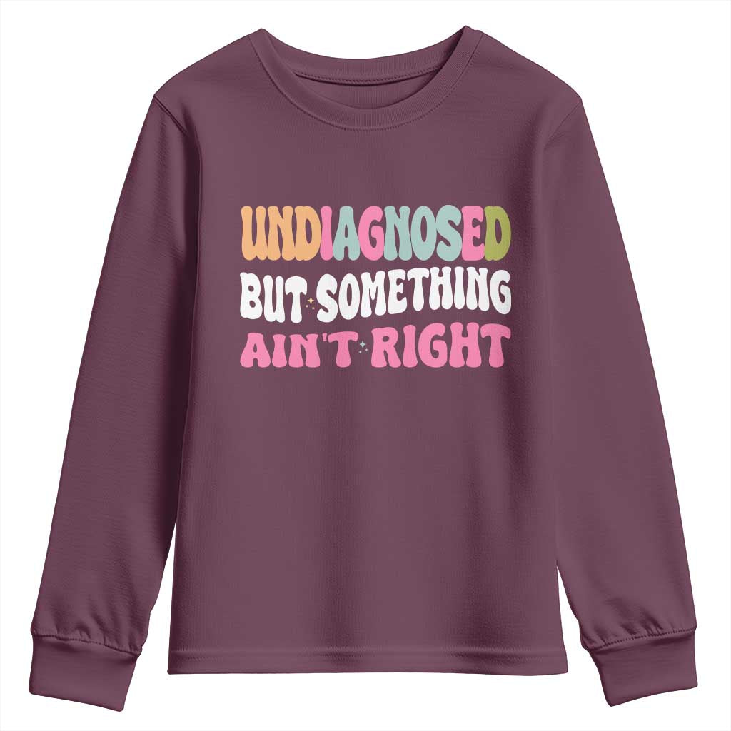 Funny Relatable Saying Youth Sweatshirt Undiagnosed But Something Aint Right