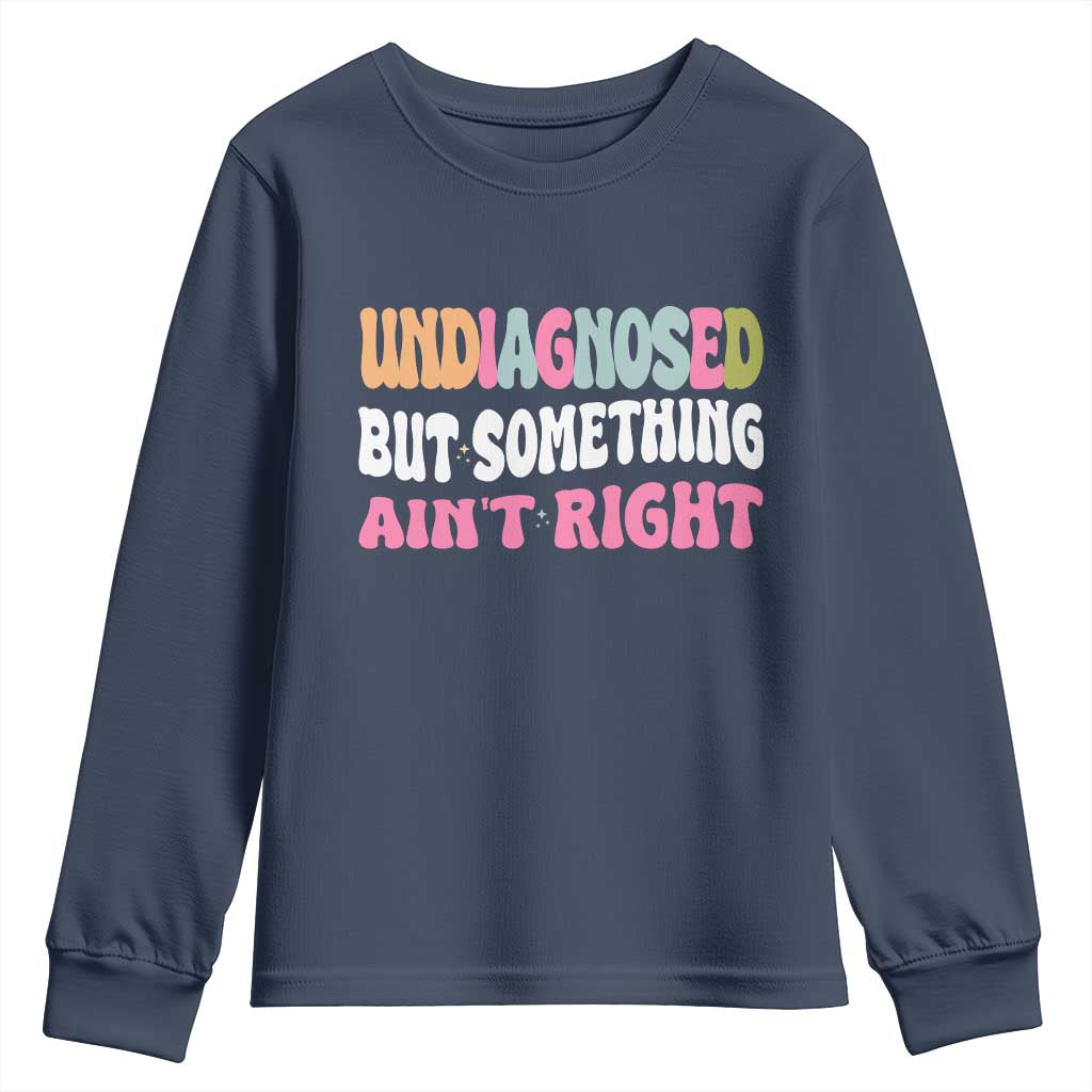 Funny Relatable Saying Youth Sweatshirt Undiagnosed But Something Aint Right