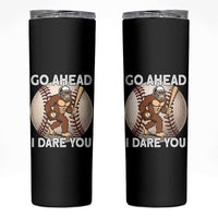 Funny Bigfoot Baseball Catcher Skinny Tumbler Go Ahead I Dare You Gift