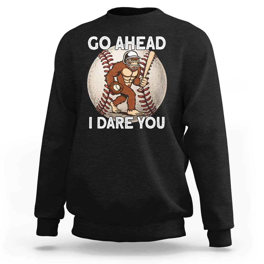 Funny Bigfoot Baseball Catcher Sweatshirt Go Ahead I Dare You Gift - Wonder Print Shop
