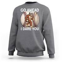 Funny Bigfoot Baseball Catcher Sweatshirt Go Ahead I Dare You Gift - Wonder Print Shop