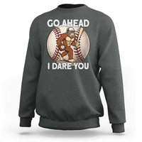 Funny Bigfoot Baseball Catcher Sweatshirt Go Ahead I Dare You Gift - Wonder Print Shop