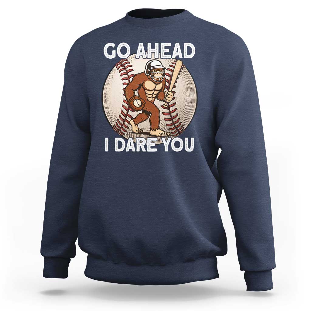 Funny Bigfoot Baseball Catcher Sweatshirt Go Ahead I Dare You Gift - Wonder Print Shop
