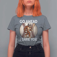 Funny Bigfoot Baseball Catcher T Shirt For Women Go Ahead I Dare You Gift - Wonder Print Shop