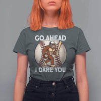 Funny Bigfoot Baseball Catcher T Shirt For Women Go Ahead I Dare You Gift - Wonder Print Shop