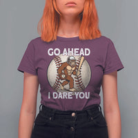 Funny Bigfoot Baseball Catcher T Shirt For Women Go Ahead I Dare You Gift - Wonder Print Shop