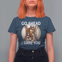 Funny Bigfoot Baseball Catcher T Shirt For Women Go Ahead I Dare You Gift - Wonder Print Shop
