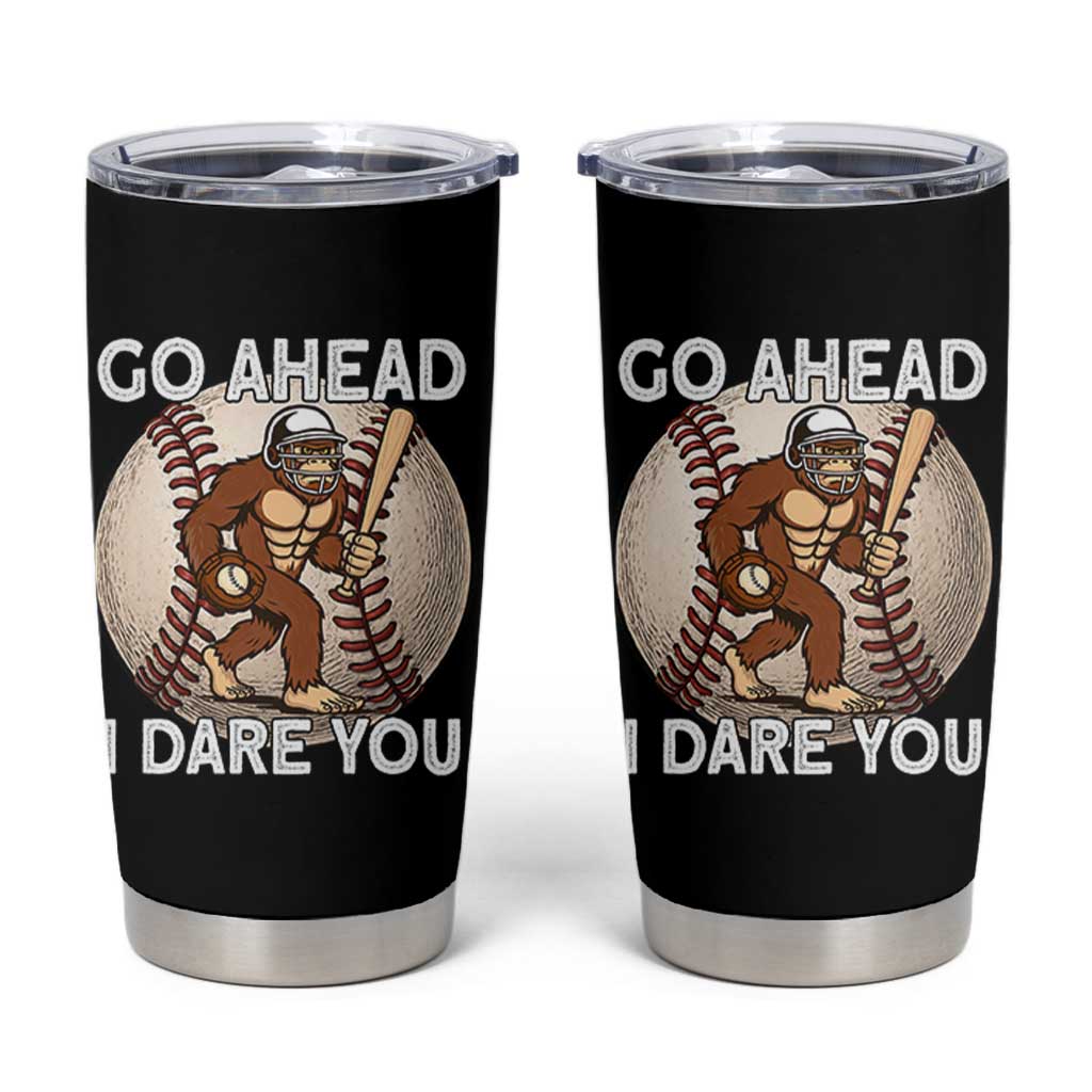 Funny Bigfoot Baseball Catcher Tumbler Cup Go Ahead I Dare You Gift