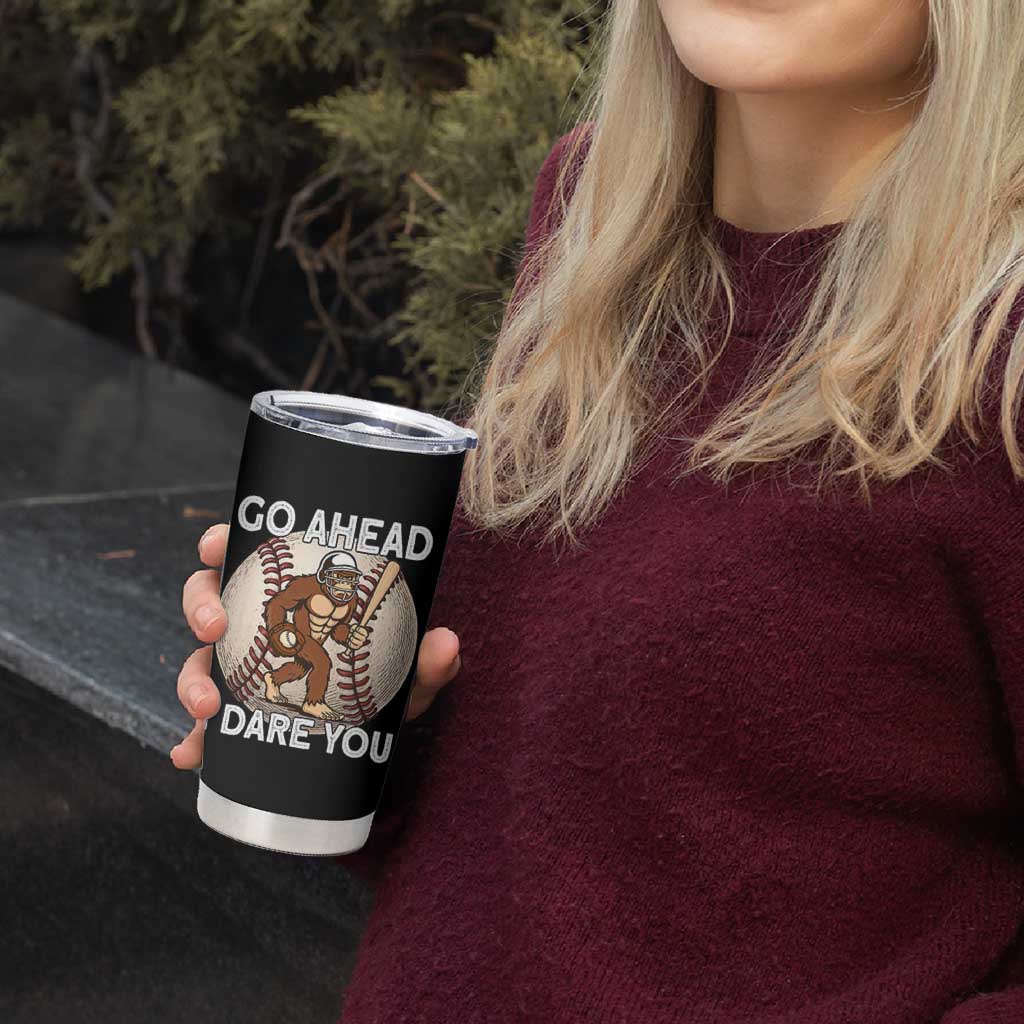 Funny Bigfoot Baseball Catcher Tumbler Cup Go Ahead I Dare You Gift