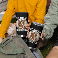 Funny Bigfoot Baseball Catcher Tumbler Cup Go Ahead I Dare You Gift