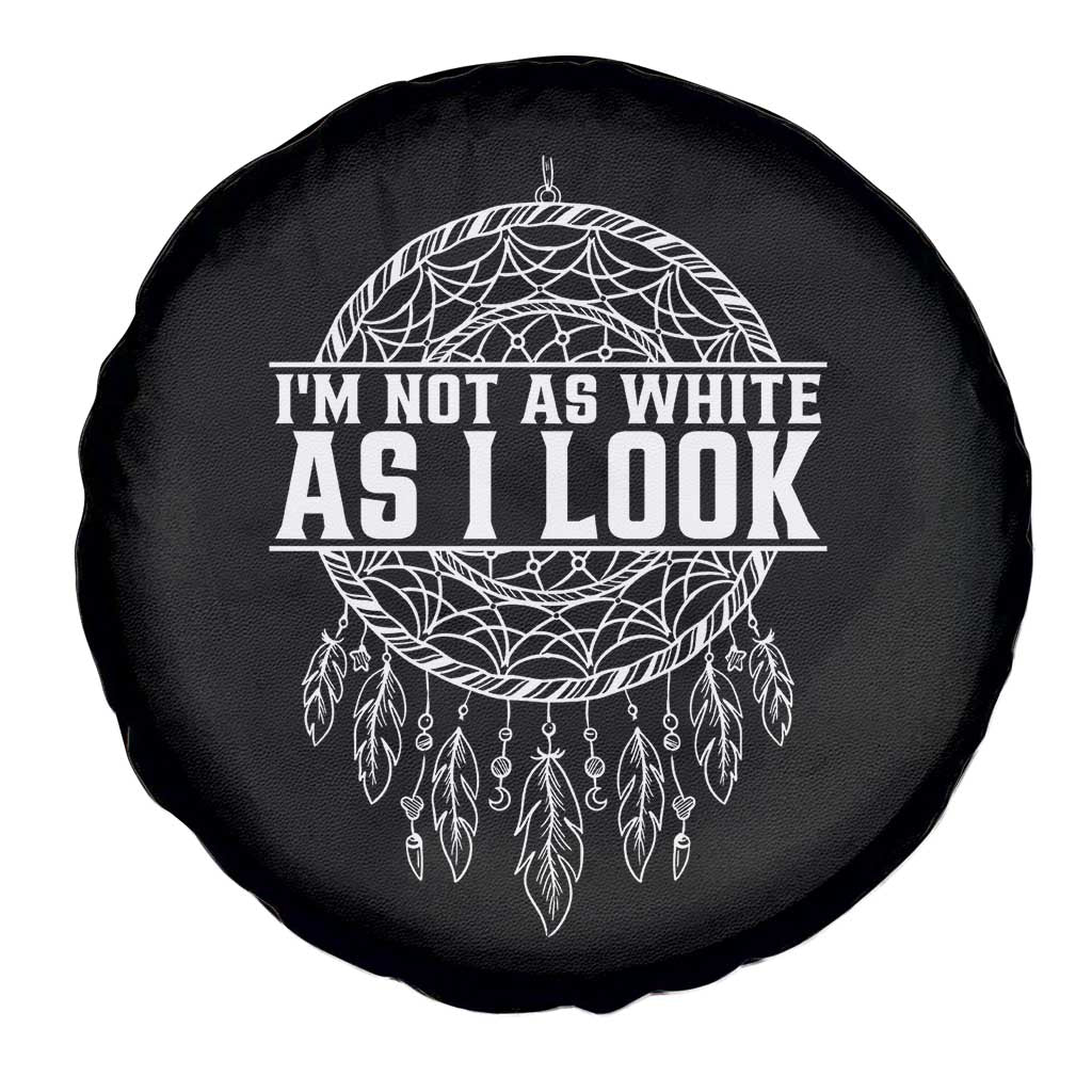 Im Not As White As I Look Spare Tire Cover Native Inspired Dreamcatcher