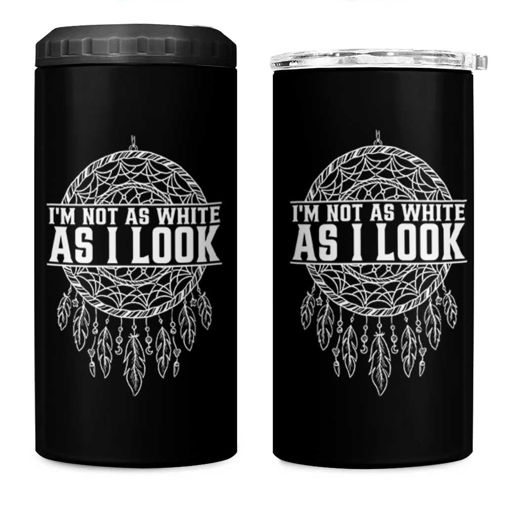 Im Not As White As I Look 4 in 1 Can Cooler Tumbler Native Inspired Dreamcatcher
