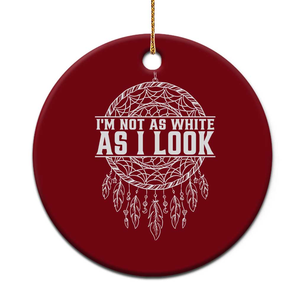 Im Not As White As I Look Ceramic Ornament Native Inspired Dreamcatcher