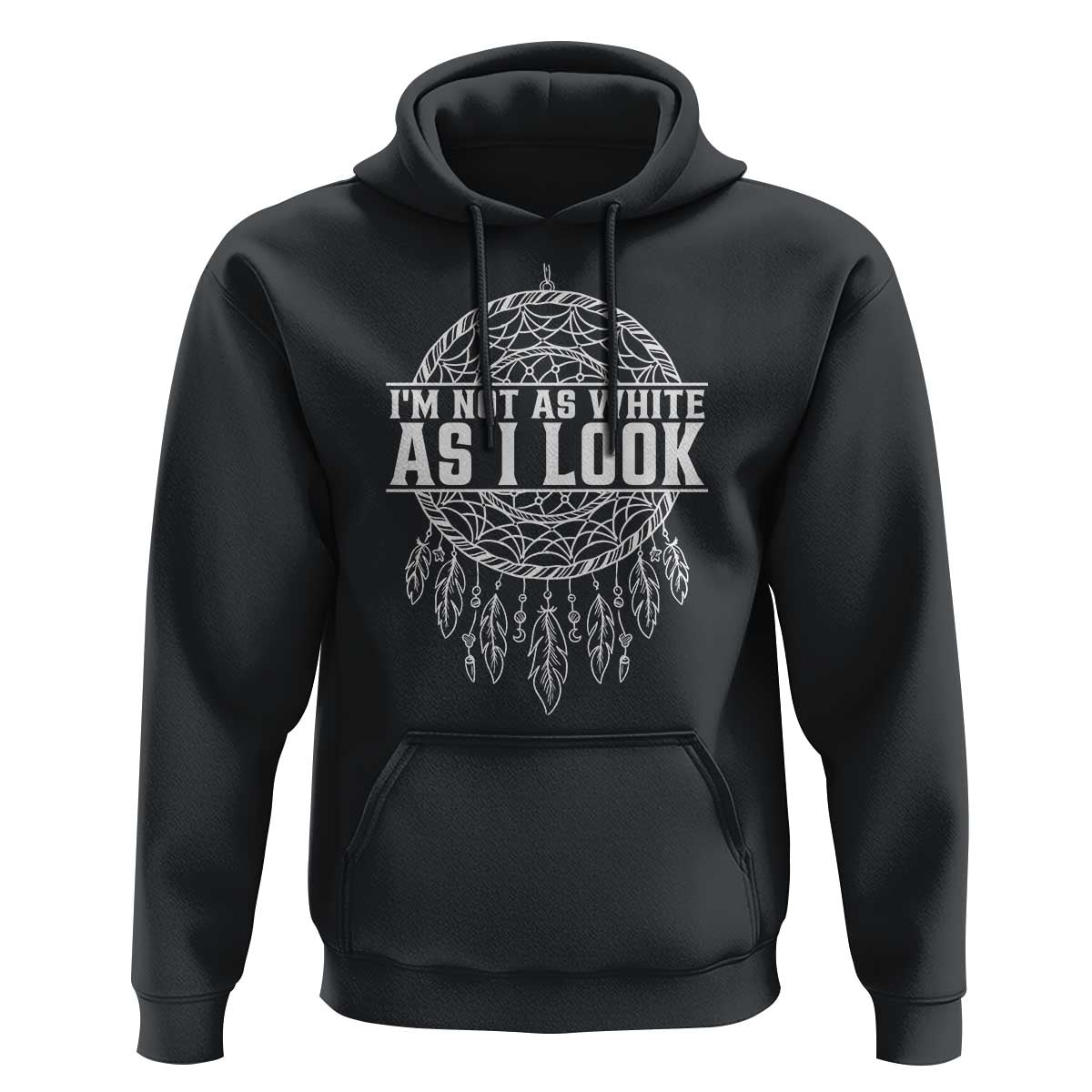 Im Not As White As I Look Hoodie Native Inspired Dreamcatcher