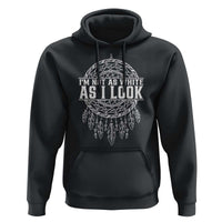 Im Not As White As I Look Hoodie Native Inspired Dreamcatcher