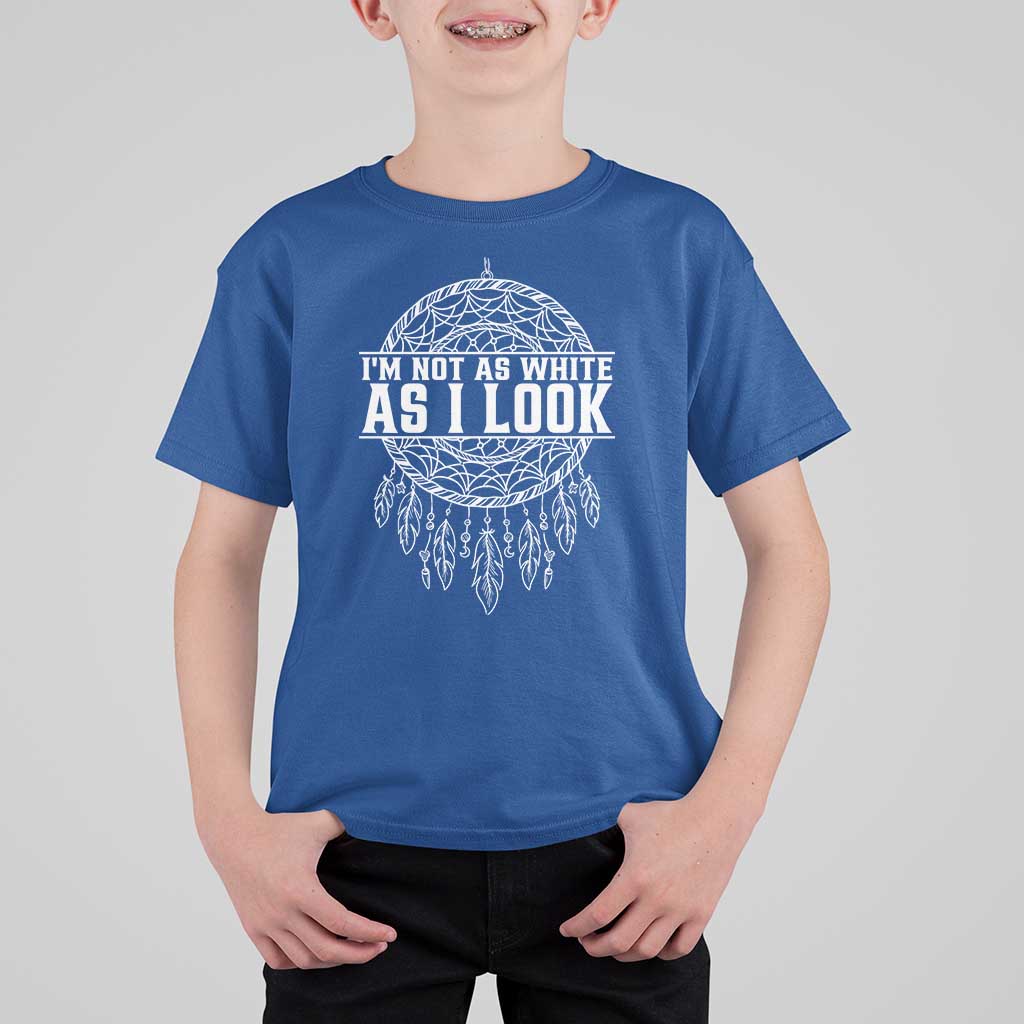 Im Not As White As I Look T Shirt For Kid Native Inspired Dreamcatcher