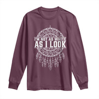 Im Not As White As I Look Long Sleeve Shirt Native Inspired Dreamcatcher