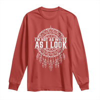Im Not As White As I Look Long Sleeve Shirt Native Inspired Dreamcatcher