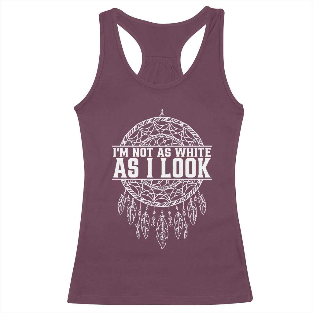Im Not As White As I Look Racerback Tank Top Native Inspired Dreamcatcher