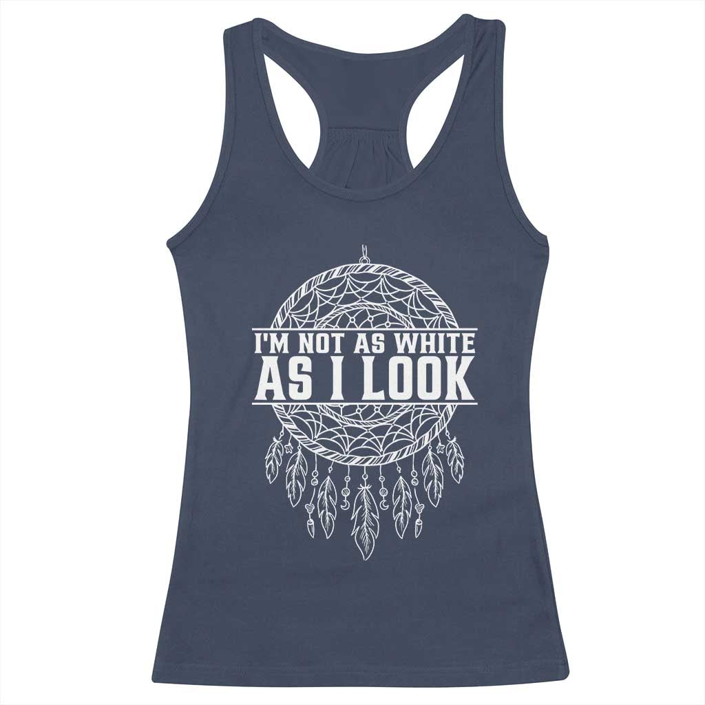 Im Not As White As I Look Racerback Tank Top Native Inspired Dreamcatcher