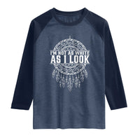 Im Not As White As I Look Raglan Shirt Native Inspired Dreamcatcher