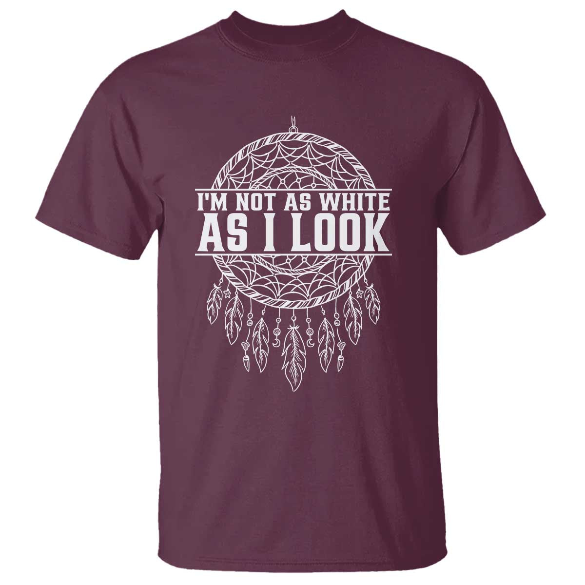 Im Not As White As I Look T Shirt Native Inspired Dreamcatcher
