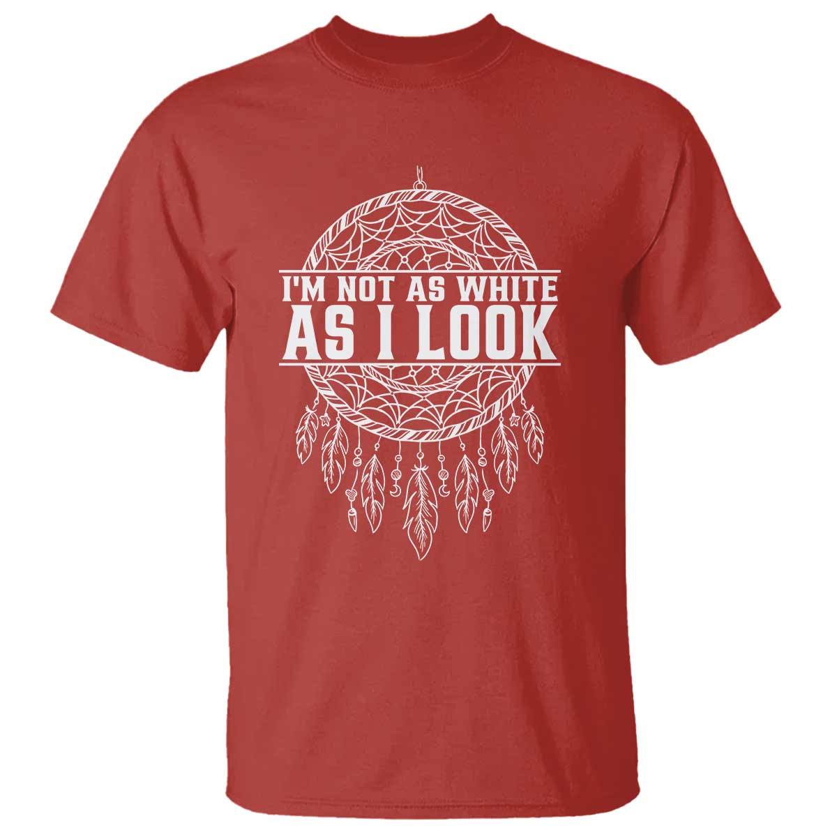 Im Not As White As I Look T Shirt Native Inspired Dreamcatcher