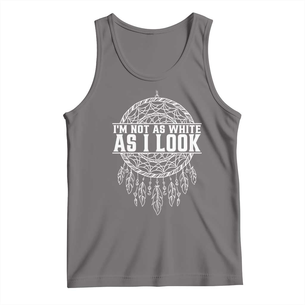 Im Not As White As I Look Tank Top Native Inspired Dreamcatcher