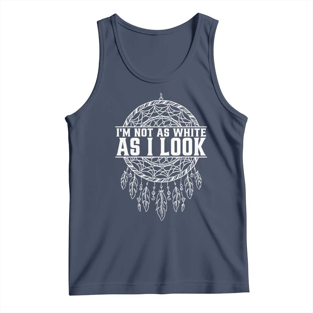Im Not As White As I Look Tank Top Native Inspired Dreamcatcher
