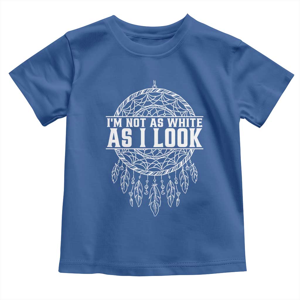 Im Not As White As I Look Toddler T Shirt Native Inspired Dreamcatcher