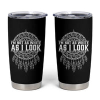 Im Not As White As I Look Tumbler Cup Native Inspired Dreamcatcher