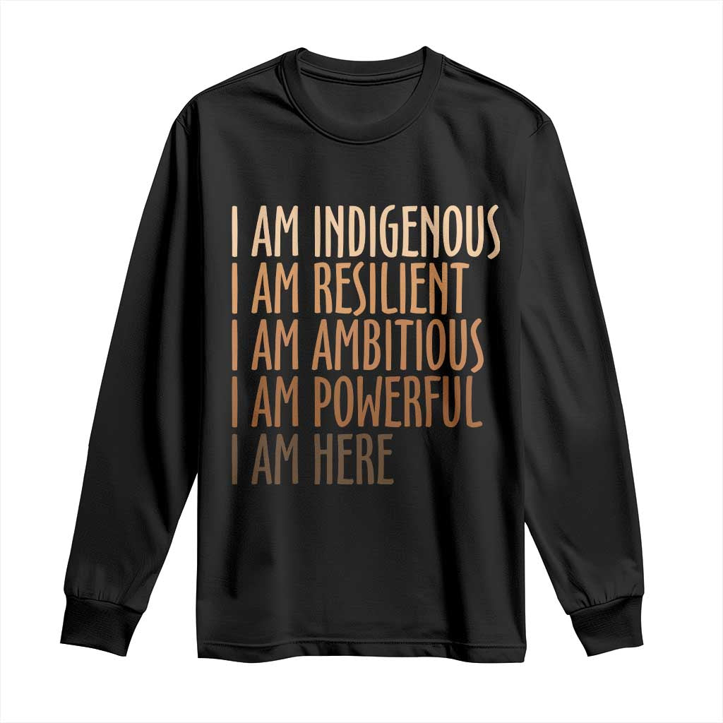 Indigenous Peoples Day Gifts Long Sleeve Shirt Resilient Ambitious Powerful Here