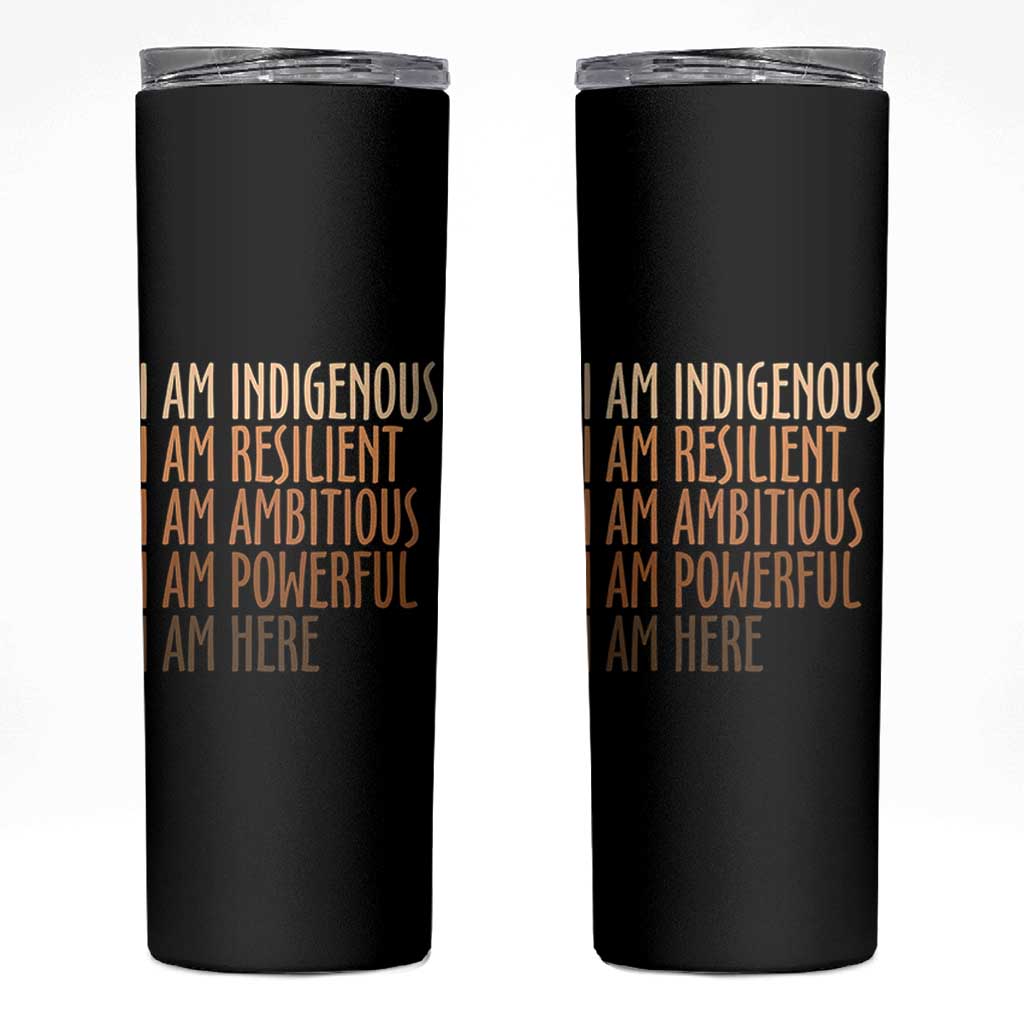 Indigenous Peoples Day Gifts Skinny Tumbler Resilient Ambitious Powerful Here