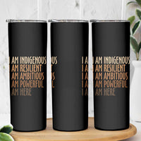 Indigenous Peoples Day Gifts Skinny Tumbler Resilient Ambitious Powerful Here