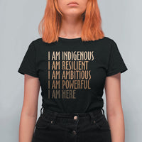 Indigenous Peoples Day Gifts T Shirt For Women Resilient Ambitious Powerful Here