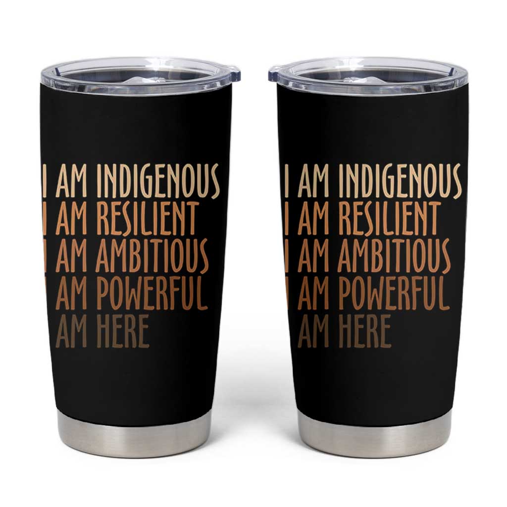 Indigenous Peoples Day Gifts Tumbler Cup Resilient Ambitious Powerful Here