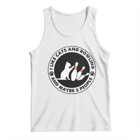 I Like Cats And Bowling And Maybe 3 People Tank Top Funny Cat Lovers - Wonder Print Shop