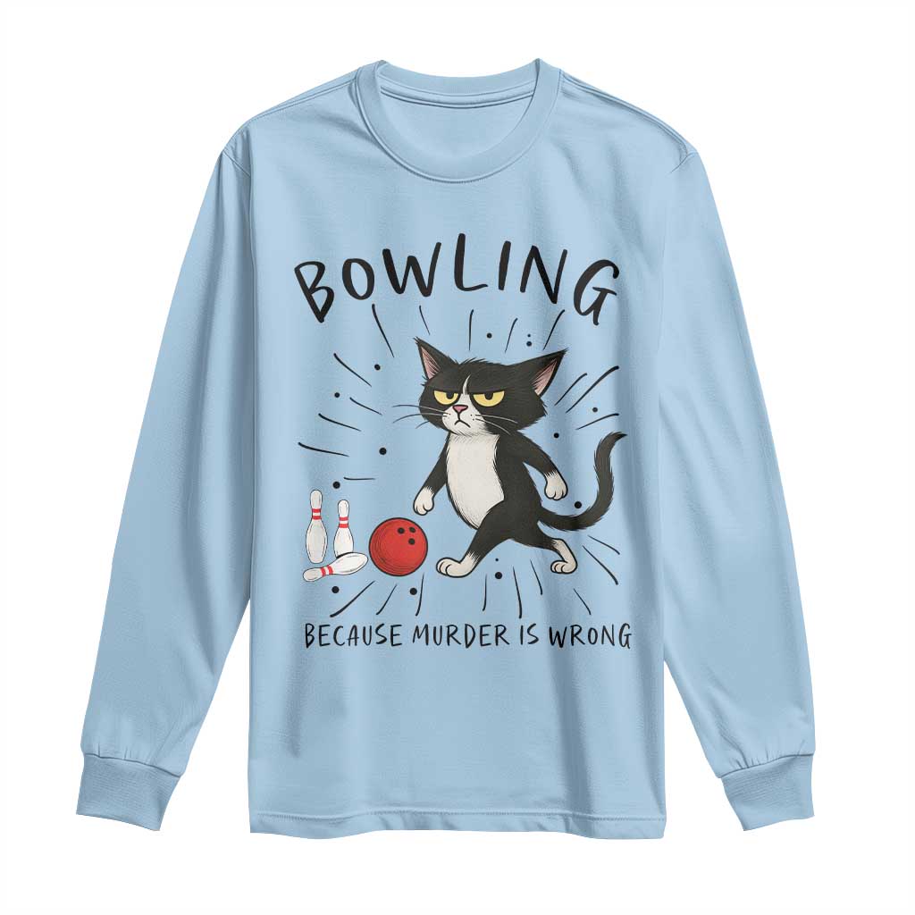 Bowling Because Murder Is Wrong Long Sleeve Shirt Funny Cat Lovers Gift - Wonder Print Shop
