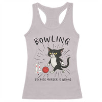 Bowling Because Murder Is Wrong Racerback Tank Top Funny Cat Lovers Gift - Wonder Print Shop