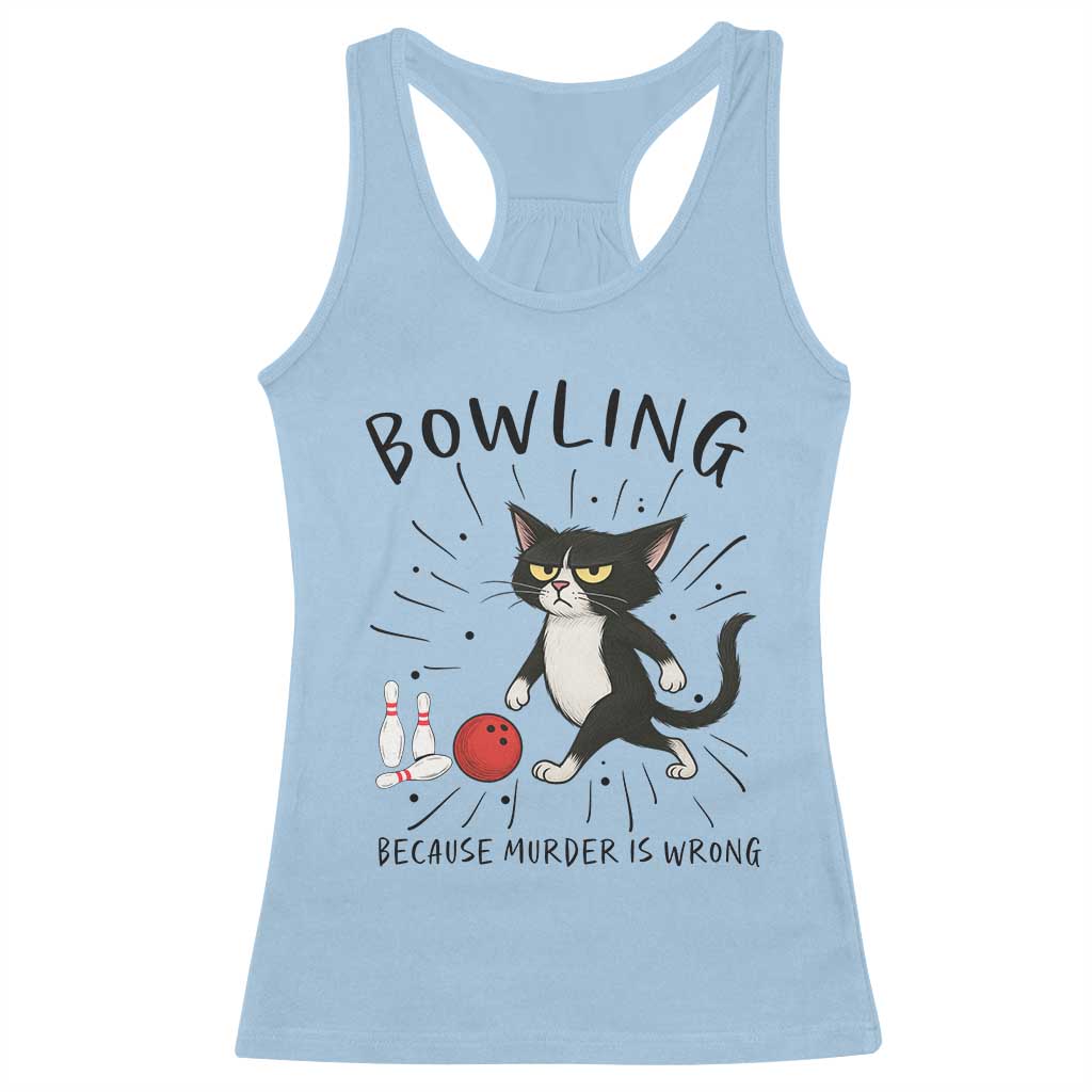 Bowling Because Murder Is Wrong Racerback Tank Top Funny Cat Lovers Gift - Wonder Print Shop