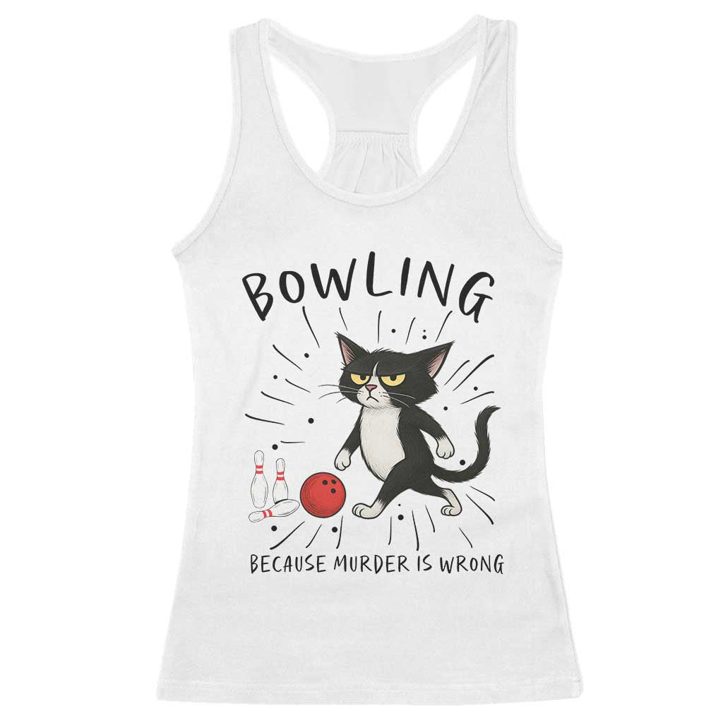 Bowling Because Murder Is Wrong Racerback Tank Top Funny Cat Lovers Gift - Wonder Print Shop