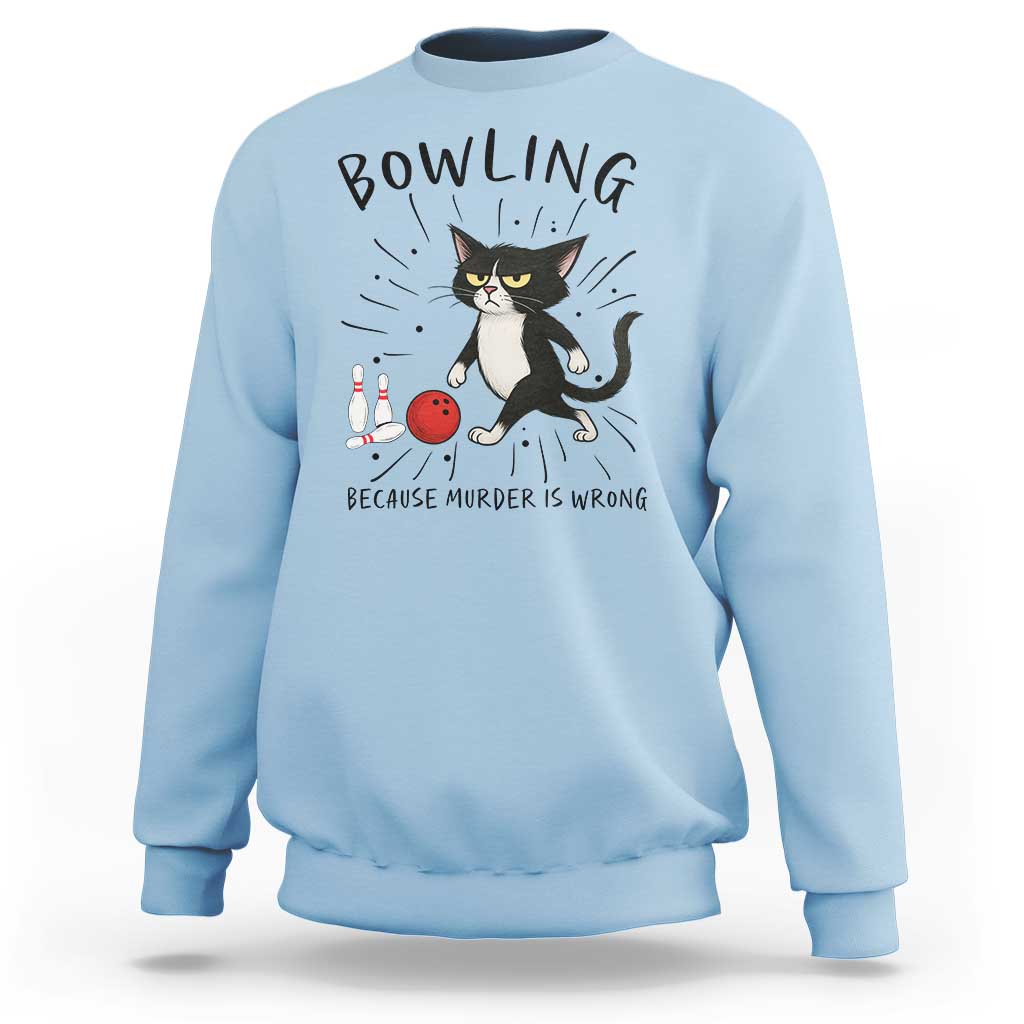 Bowling Because Murder Is Wrong Sweatshirt Funny Cat Lovers Gift - Wonder Print Shop