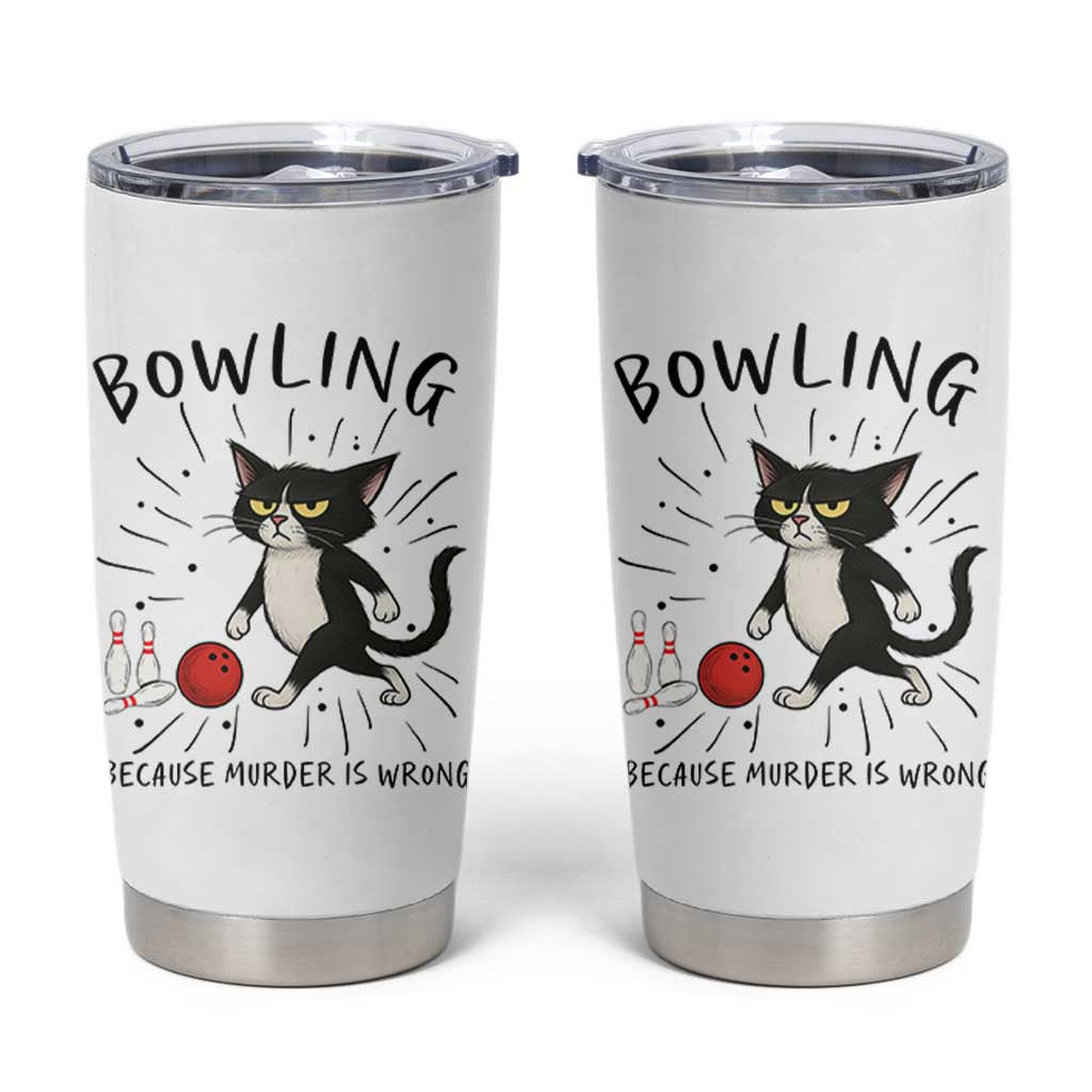 Bowling Because Murder Is Wrong Tumbler Cup Funny Cat Lovers Gift - Wonder Print Shop