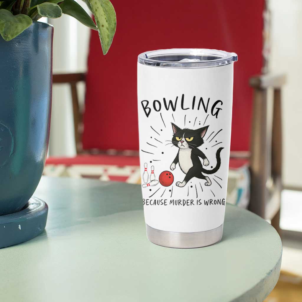 Bowling Because Murder Is Wrong Tumbler Cup Funny Cat Lovers Gift - Wonder Print Shop